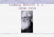 Ludwig Bonvin S.J. 1850-1939. LUDWIG BONVIN Medicine & Law (Early years) Priest Composer Educator Writer