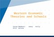 Western Economic Theories and Schools Group Members: Jenny Kelly Etta Eutene