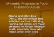 Africentric Programs in Youth Substance Abuse Alcohol and other drug (AOTD) use and related drug activities, such as trafficking, running and selling,