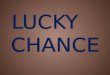 LUCKY CHANCE LUCKY CHANCE PROGRAMME 1.Who is the leader? 2.Racing for the leader. 3.Proverbs. 4.Pictures. 5.Who is find many words. 6.Race for captains