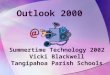 Outlook 2000 Summertime Technology 2002 Vicki Blackwell Tangipahoa Parish Schools