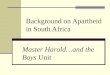 Background on Apartheid in South Africa Master Harold…and the Boys Unit