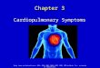 Chapter 3 Cardiopulmonary Symptoms Mosby items and derived items © 2014, 2010, 2005, 2000, 1995, 1990, 1985 by Mosby, Inc., an imprint of Elsevier Inc