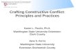 Crafting Constructive Conflict: Principles and Practices Karen L. Poulin, Ph.D. Washington State University Extension- Clark County Jana S. Ferris Washington