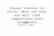 Payout choices in Chile: what are they are why? (and comparisons with Singapore) by Estelle James,