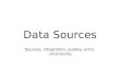 Data Sources Sources, integration, quality, error, uncertainty