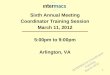 Sixth Annual Meeting Coordinator Training Session March 11, 2012 5:00pm to 9:00pm Arlington, VA 1 INTERMACS Coordinator Training March 2012