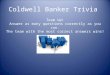 Coldwell Banker Trivia Team Up! Answer as many questions correctly as you can. The team with the most correct answers wins!