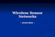 Wireless Sensor Networks - overview -. Wireless Sensor Networks Introduction Introduction Terminology Terminology Applications Applications Technical