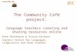 The Community Café project: language teachers creating and sharing resources online Kate Borthwick & Alison Dickens Subject Centre for Languages, Linguistics