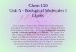 Chem 150 Unit 5 - Biological Molecules I Lipids Like organic molecules, biological molecules are grouped into families. There are four major families of