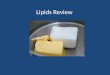 Lipids Review. Lipids 1. List four substances that are lipids. Triglycerides (fats & oils) Phospholipids (a component of cell membranes) Waxes (waxy coating