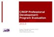 CRIOP Professional Development: Program Evaluation 2012-2013Evaluatio Susan Chambers Cantrell, Ed.D. Pamela Correll, M.A. Victor Malo-Juvera, Ed.D
