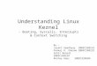Understanding Linux Kernel - Booting, Syscalls, Interrupts & Context Switching By – Jayant Upadhyay 2003CS50214 Pankaj K. Sharma 2003CS50219 Sohit Bansal