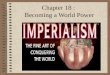 Chapter 18 : Becoming a World Power. The Pressure to Expand Growth of Imperialism Imperialism – Stronger nations attempt to create empires by dominating