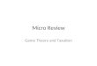Micro Review Game Theory and Taxation Dominant Strategy One strategy is better for a given player, regardless of what his/her opponent chooses to do