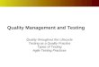 Quality Management and Testing Quality throughout the Lifecycle Testing as a Quality Practice Types of Testing Agile Testing Practices