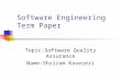 Software Engineering Term Paper Topic:Software Quality Assurance Name:Shriram Kaveseri