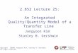 2.852 Lecture 25: An Integrated Quality/Quantity Model of a Transfer Line Jongyoon Kim Stanley B. Gershwin Copyright 2003 Jongyoon Kim, Stanley B. Gershwin