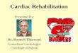 Cardiac Rehabilitation Presented By: Dr. Ramesh Tharwani Consultant Cardiologist Choithram Hospital