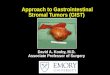 Approach to Gastrointestinal Stromal Tumors (GIST) David A. Kooby, M.D. Associate Professor of Surgery