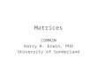 Matrices COMM2M Harry R. Erwin, PhD University of Sunderland