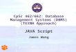 CpSc 462/662: Database Management Systems (DBMS) (TEXNH Approach) JAVA Script James Wang