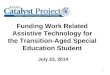 Funding Work Related Assistive Technology for the Transition-Aged Special Education Student July 23, 2014 1