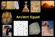 Ancient Egypt. Location: most of modern day Egypt – along the Nile River