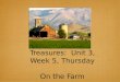 Treasures: Unit 3, Week 5, Thursday On the Farm. Cause and effect