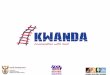 What is Kwanda?… National television that communicates a powerful social message A major community development project that impacts on hundreds of thousands