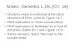 Molec. Genetics L.Os (Ch. 16) Students need to understand the basic structure of DNA. Look at Figure 16.7 DNA replication is “semi-conservative” DNA replication