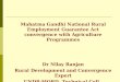 Mahatma Gandhi National Rural Employment Guarantee Act convergence with Agriculture Programmes Dr Nilay Ranjan Rural Development and Convergence Expert