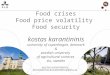 Κosτas κaranτininis karantininis.konstantinos@slu.se Food crises Food price volatility Food security kostas karantininis university of copenhagen, denmark