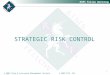  RIMS Fellow Workshop 1 STRATEGIC RISK CONTROL © 2007 Risk & Insurance Management Society © 2007 KCS All rights reserved