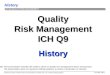 History prepared by some members of the ICH Q9 EWG for example only; not an official policy/guidance July 2006, slide 1 ICH Q9 QUALITY RISK MANAGEMENT