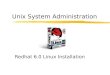 Unix System Administration Redhat 6.0 Linux Installation
