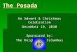 The Posada An Advent & Christmas Celebration December 19, 2010 Sponsored by: The Knights of Columbus