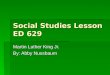 Social Studies Lesson ED 629 Martin Luther King Jr. By: Abby Nussbaum