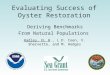 Evaluating Success of Oyster Restoration Deriving Benchmarks From Natural Populations Hadley, N. H., L.D. Coen, V. Shervette, and M. Hodges