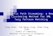1 Prefix Path Streaming: a New Clustering Method for XML Twig Pattern Matching Ting Chen, Tok Wang Ling, Chee-Yong Chan School of Computing, National University
