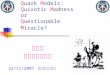 高崇文 中原大學物理系 22/11/2007 交通大學物理所 Quark Models: Quixotic Madness or Questionable Miracle?
