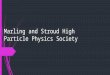 Marling and Stroud High Particle Physics Society