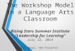 Lois J. Hagie, FEA Presenter The Workshop Model in a Language Arts Classroom Rising Stars Summer Institute “Leadership for Learning” July 22, 2014
