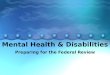 Mental Health & Disabilities Preparing for the Federal Review