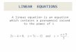 LINEAR EQUATIONS A linear equation is an equation which contains a pronumeral raised to the power of 1