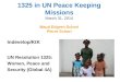 1325 in UN Peace Keeping Missions March 31, 2014 Maud Edgren-Schori Pierre Schori Maud Edgren-Schori Indevelop/KtK UN Resolution 1325: Women, Peace and