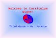 Welcome to Curriculum Night! Third Grade – Mr. Jackson