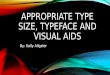 APPROPRIATE TYPE SIZE, TYPEFACE AND VISUAL AIDS By: Sally Allgeier