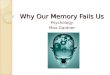 Why Our Memory Fails Us Psychology Miss Gardner. Warm-Up What are some reasons that our memory might fail us?